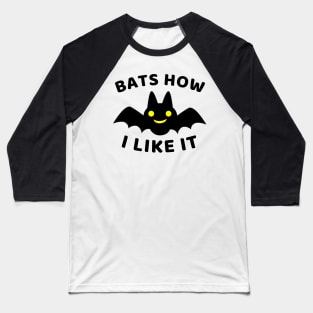 Funny Halloween Bat Graphic Art Bats How I Like It Baseball T-Shirt